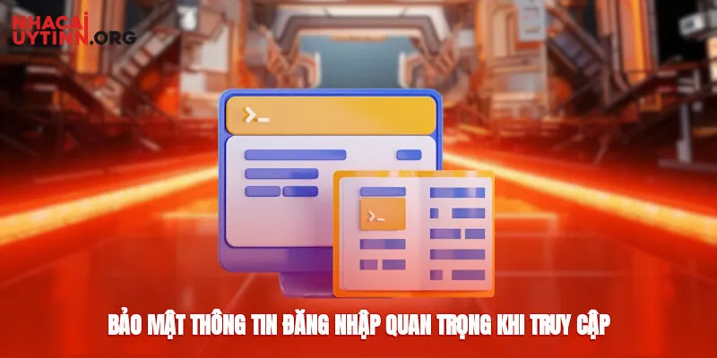 Bảo mật thông tin đăng nhập quan trọng khi truy cập