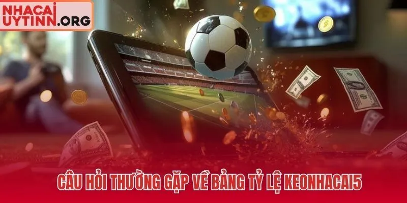 Giải mã kèo nhà cái 5 qua các câu hỏi thực chiến phổ biến nhất