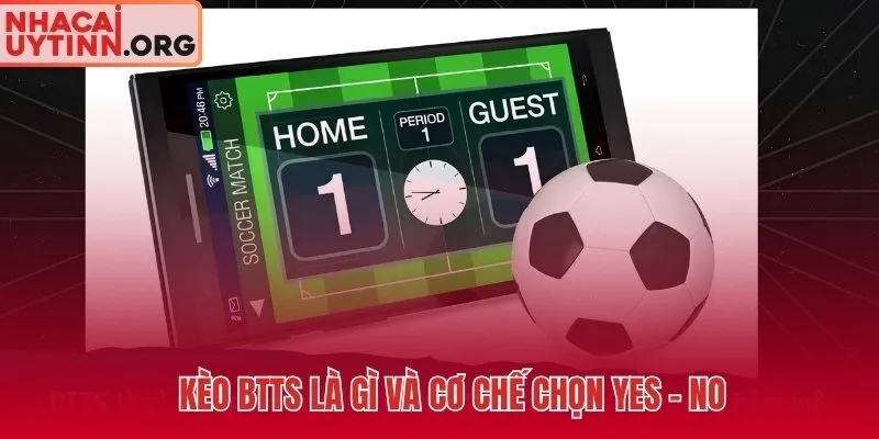 Kèo BTTS là gì và Yes hay No và cách chọn đúng