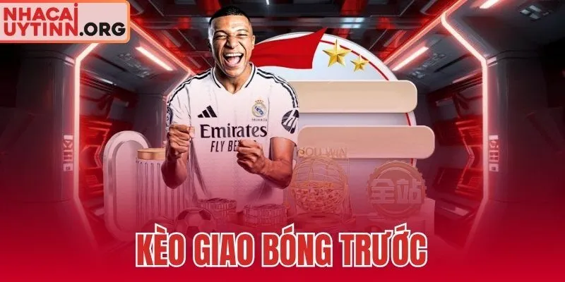 Kèo Giao Bóng Trước