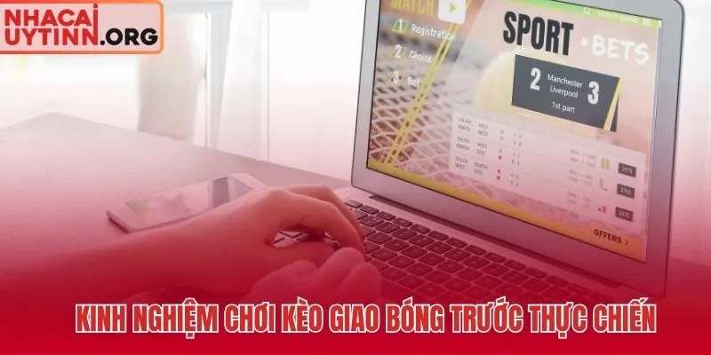 Phân bổ bankroll hợp lý khi tham gia kèo giao bóng trước